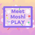 Moshi Play is Here! 4